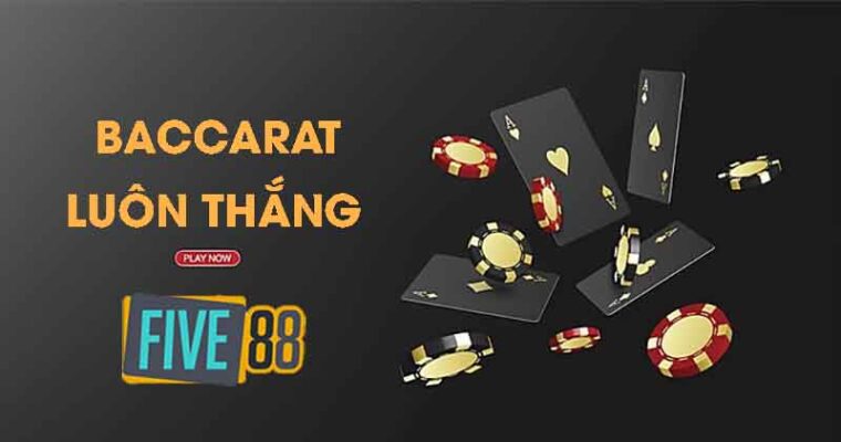 Chơi Baccarat luôn thắng tại Five88